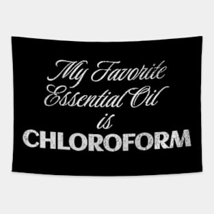 My Favorite Essential Oil is Chloroform Sassy Sarcastic Saying Tapestry