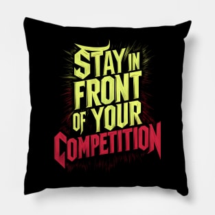 Stay in front of your competition Pillow