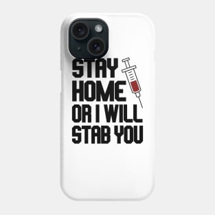 Funny Nurse Shirt. Stay Home or I Will Stab You Phone Case