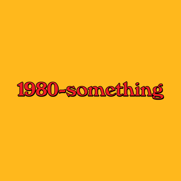 1980-something by GloopTrekker