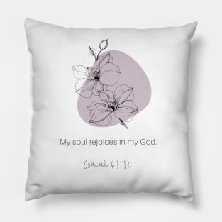 My soul rejoices in my God Isaiah 61:10 Pillow