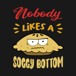 Nobody Likes A Soggy Bottom gift for British Baking Lovers T-Shirt