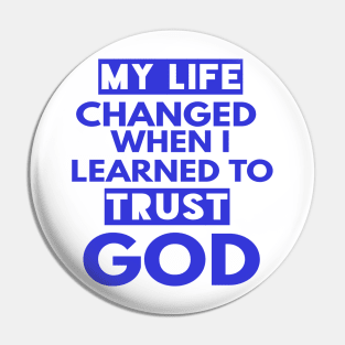 My Life Changed When I Learned To Trust God T-Shirt Gift Pin