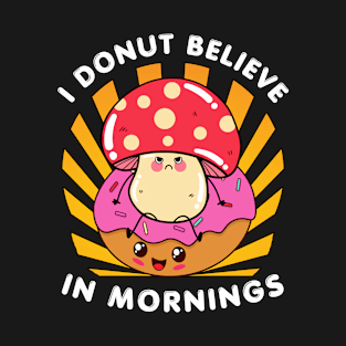 I Donut Believe in Mornings T-Shirt