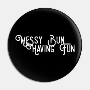 Messy Bun Having Fun Pin