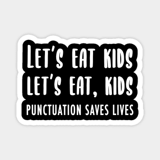 Lets Eat Kids (Punctuation Saves Lives) Magnet