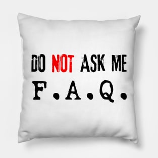 Do NOT Ask Me F.A.Q. (black) Pillow