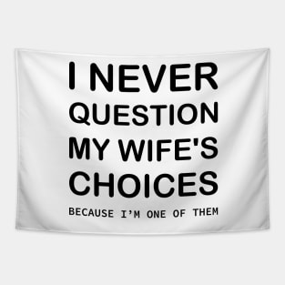 I Never Question My Wife's Choices Because I'm One Of Them Tapestry