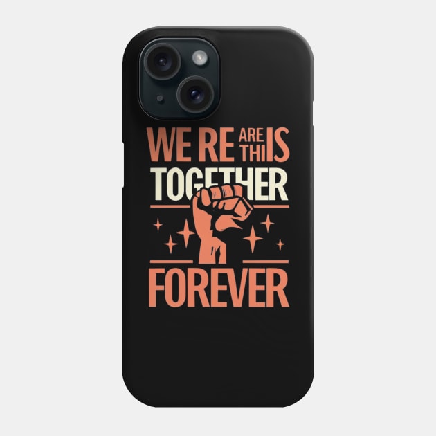 We Are in This together solidarity Forever Phone Case by click2print