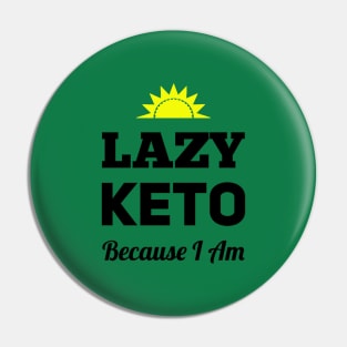 Lazy Keto - Because I Am Pin