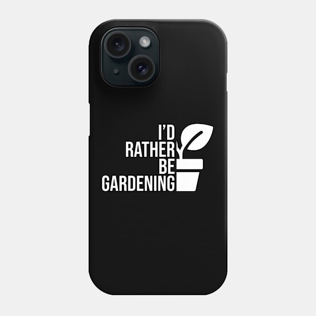 I'd rather be gardening Phone Case by SerenityByAlex