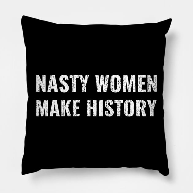 Nasty Women Make History Pillow by JamexAlisa