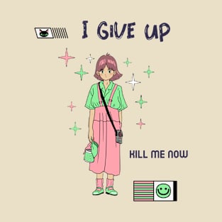 I give up kill me know, Ironic funny kawaii pastel aesthetic dark humor T-Shirt