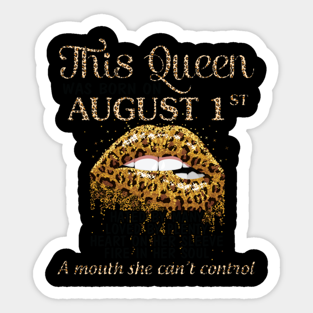 This Queen Was Born On August 1st Hated By Many Loved By Plenty Heart Fire A Mouth Can T Control Happy Birthday Girl Born In August 01 Sticker Teepublic Sean connery was born on august 25, 1930 in fountainbridge, edinburgh, to the family of a cleaning lady and a david beckham , david robert joseph beckham is an english footballer, who is playing for and is the.