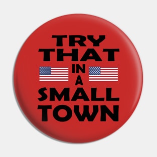 Try That In A Small Town! Pin