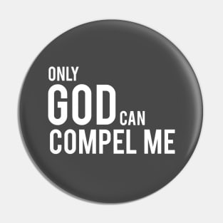 Only God Can Compel Me (in white) Pin