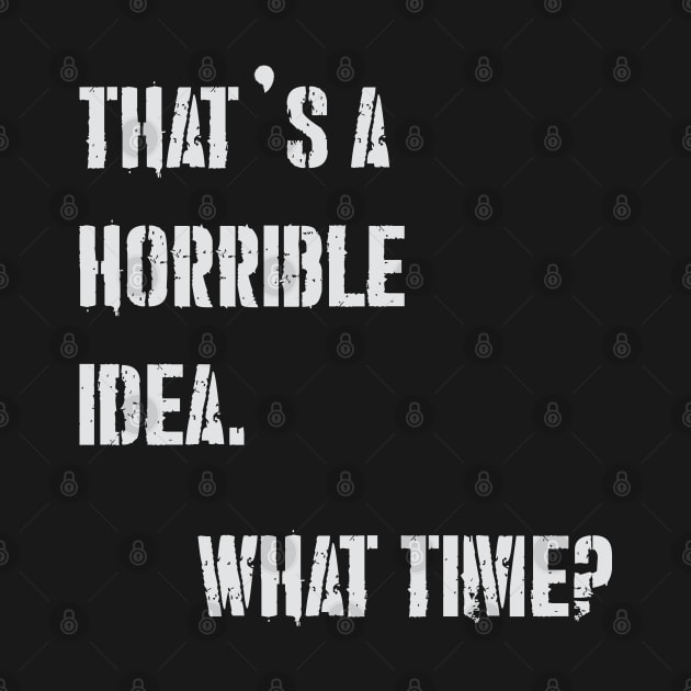 THAT’S A HORRIBLE IDEA WHAT TIME? by Suva