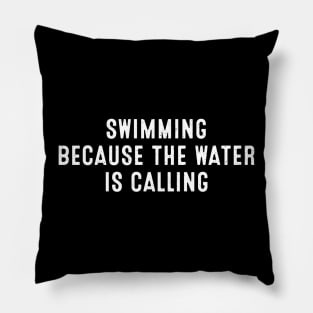 Swimming Because the Water is Calling Pillow