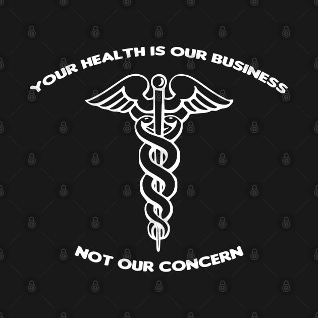 Healthcare Is Not Our Concern - White by HellraiserDesigns