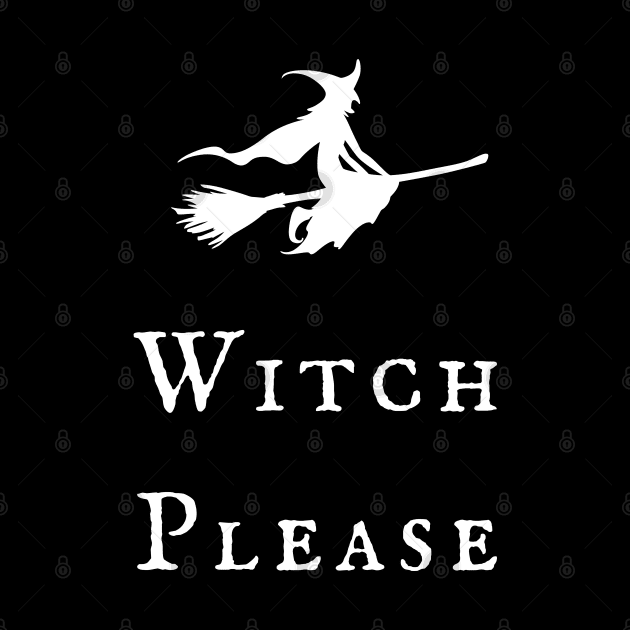 Witch Please! Magickal Flying Witch Broomstick Witchy Vibes Wiccan Symbol Design by WiccanGathering