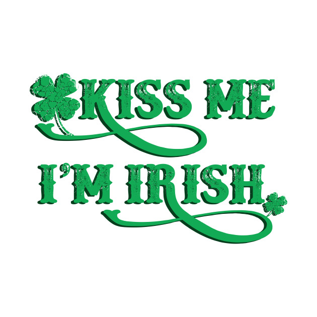 KISS ME I'M IRISH St Patricks Day TShirt TeePublic