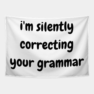 i'm silently correcting your grammar Tapestry