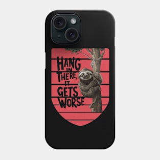 Hang In There It Gets Worse Phone Case