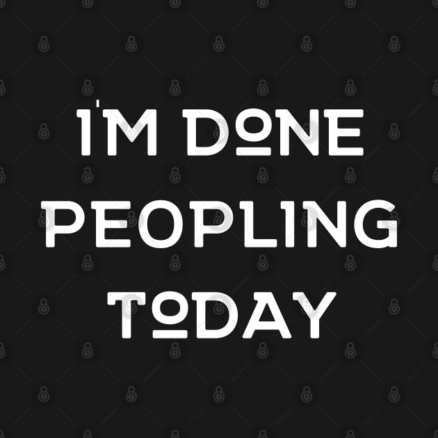 I'm Done Peopling Today by SlickT