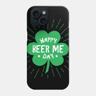 Happy Beer Me St Patricks Day Phone Case