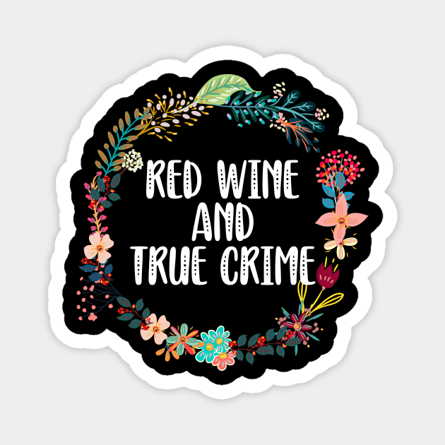 Red Wine And True Crime Magnet by Red Canopy Stores
