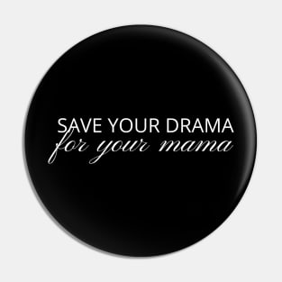 Save Your Drama For Your Mama, No Drama Allowed, funny Pin