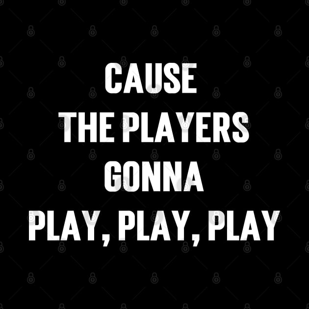 Cause The Players Gonna Play, Play, Play by Emma