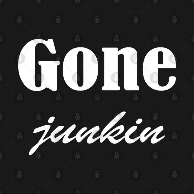 Gone Junkin, vintage lover , Gone Pickin, Junk Queen, Junking lover, junkin mama, Yard sale, Thrifting Tee by Islanr