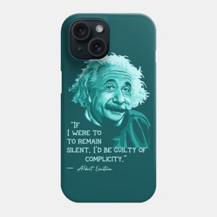 A. Einstein Portrait and Quote About Silence and Complicity Phone Case