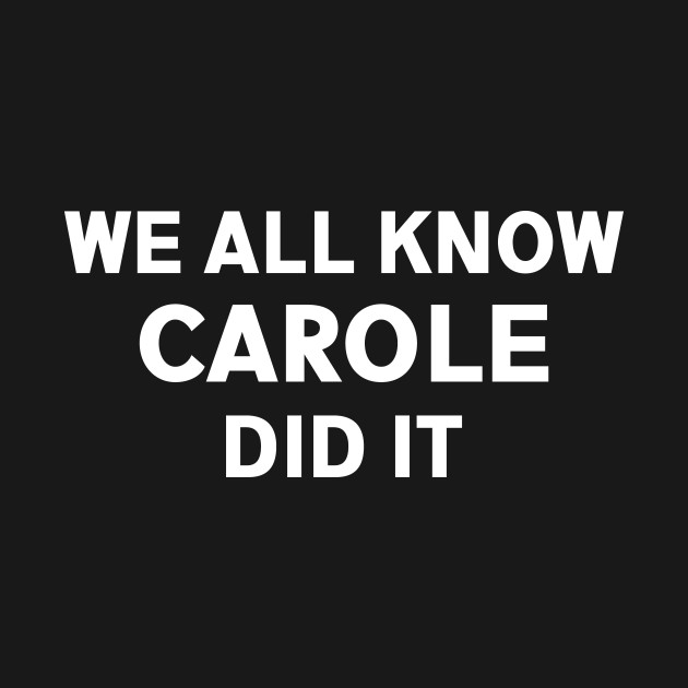 Discover WE ALL KNOW CAROLE DID IT - Tiger King - T-Shirt