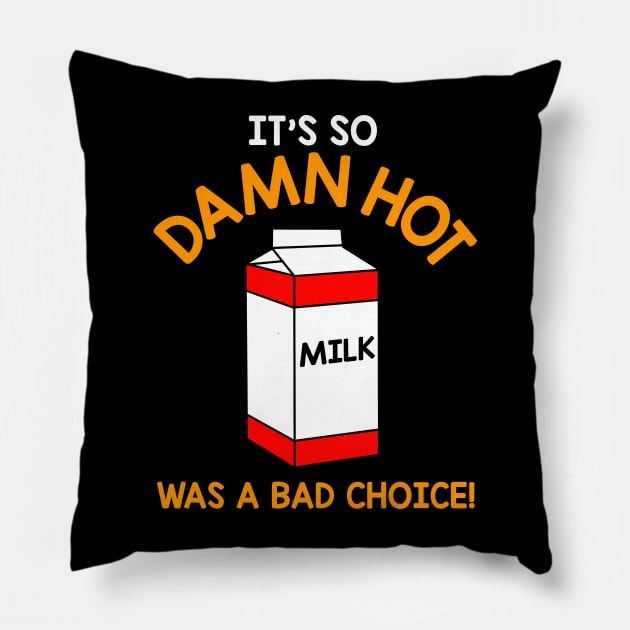 It's So Damn Hot, Milk Was a Bad Choice Pillow by darklordpug