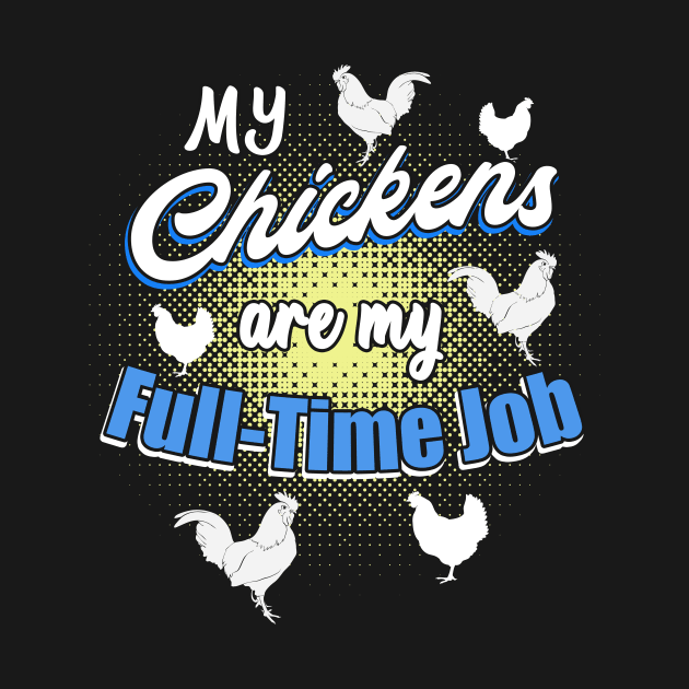 My chickens are my full-time job by Foxxy Merch