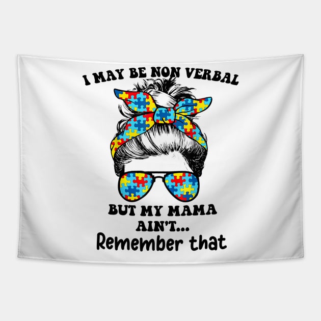 I May Be Non Verbal But My Mama Ain't Remember That Funny T-Shirt Tapestry by peskybeater