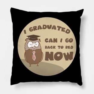 I graduated can I go back to bed now Pillow