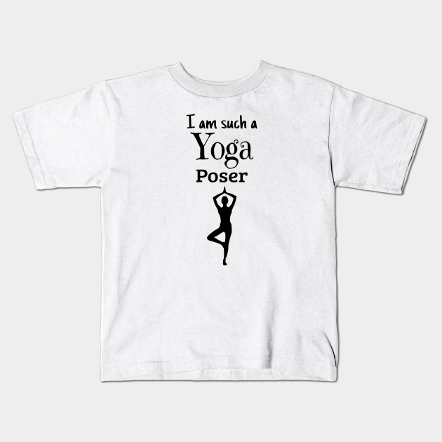 industri Verdensrekord Guinness Book foran I am such a Yoga Poser - Yoga Pose - Kids T-Shirt | TeePublic
