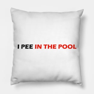 I PEE IN THE POOL Pillow