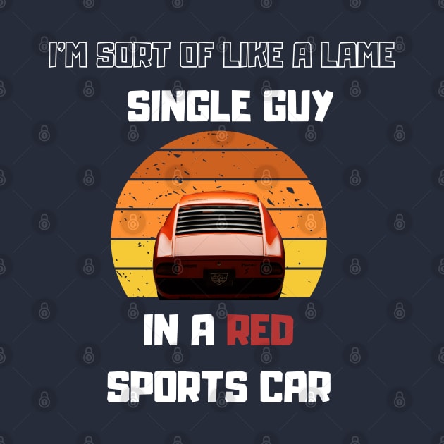 Lame Single guy in a Red Sport car Funny Saying by Hohohaxi