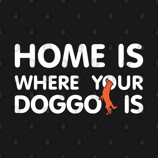 Home Is Where Your Doggo Is Quote by shultcreative