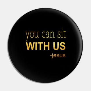 You can sit with us jesus Pin