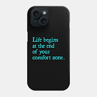 Life Begins at the End of Your Comfort Zone. Phone Case