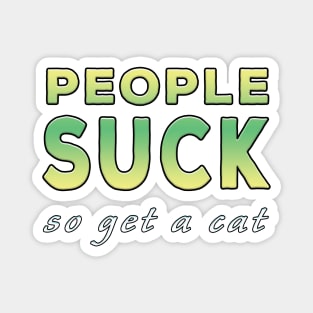 People Suck So Get A Cat Lime Tone Magnet