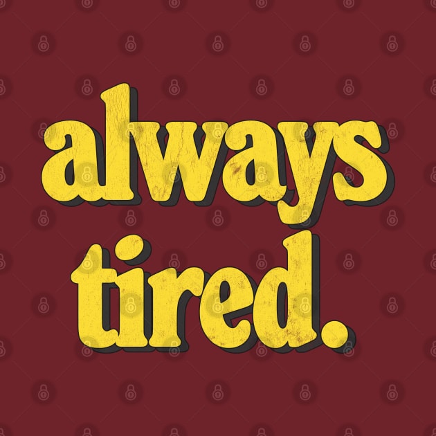 Always Tired / Vintage Look Typography Design by DankFutura