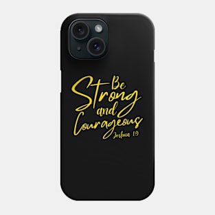 BE STRONG AND COURAGEOUS Phone Case