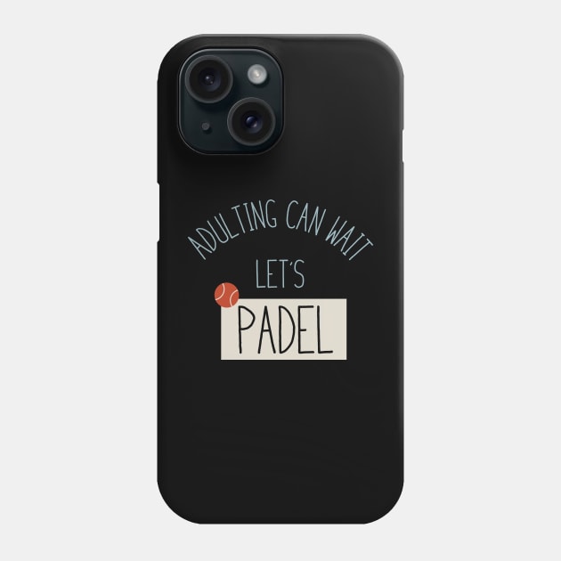 Adulting Can Wait Let's Padel Phone Case by whyitsme