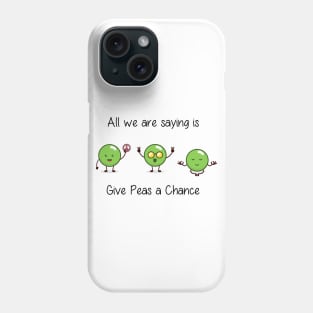 All we are saying is Give Peas a Chance Phone Case